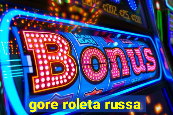 gore roleta russa